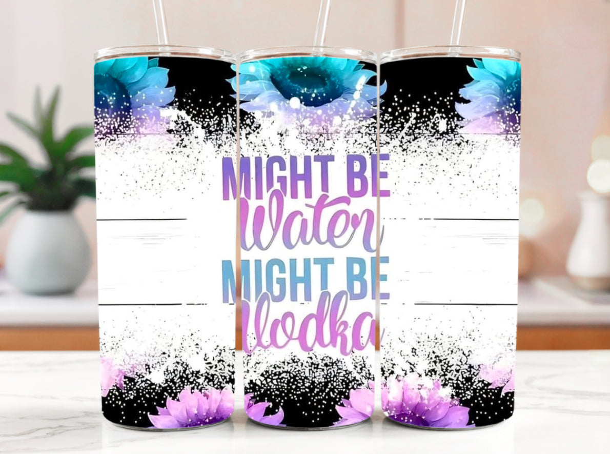 Might Be Water, Might Be Vodka Tumbler