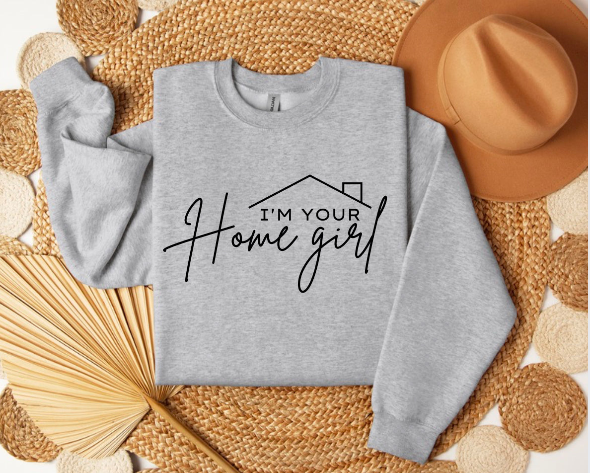 I’m your “Home” girl sweatshirt