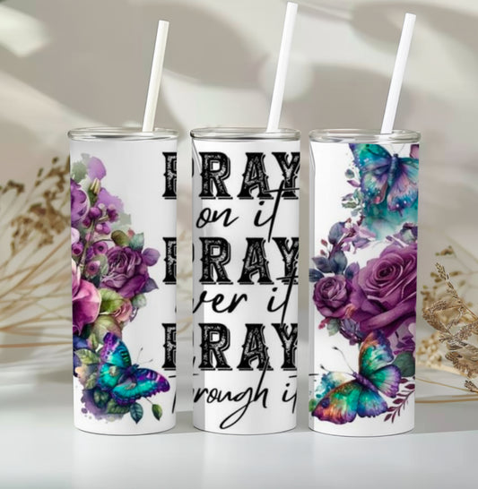 Pray on, Pray over it and Pray through it Tumbler